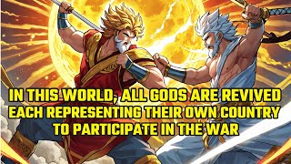 In This World, All Gods are Revived, Each Representing Their Own Country to Participate in the War