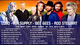 Lobo, Bee Gees, Rod Stewart,  Air Supply🎶🎶Best Soft Rock Songs Ever