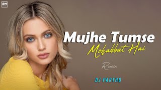 Mujhe Tumse Mohabbat Hai (Remix) | DJ PARTHO | Emraan Hashmi | Dia | Tumsa Nahin Dekha A Love Story