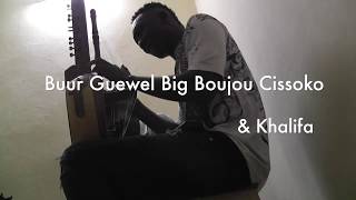 Buur Guewel Big Boujou Cissoko \u0026 Khalifa