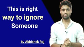 Jab koi IGNORE kare to kya kare? What to do when someone ignores you | #ignore | by Abhishek Raj |