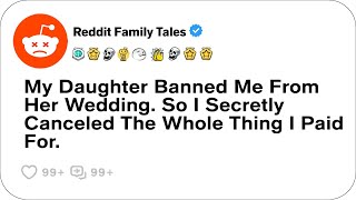 My Daughter Banned Me From Her Wedding. So I Secretly Canceled The Whole Thing I....- Reddit Stories