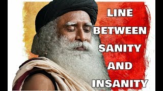 sadhguru about mental illnesses, thin line between sanity and insanity