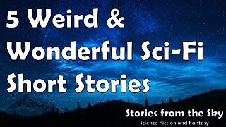 5 Weird and Wonderful Sci Fi Short Stories  | Bedtime Audiobook | Classic Short Stories