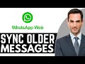 How to Sync Older Messages in WhatsApp Web – (2026) Step By Step