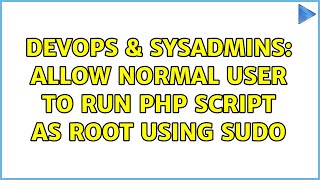 DevOps & SysAdmins: Allow normal user to run PHP script as root using SUDO