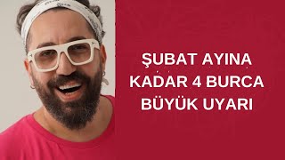 ŞUBAT AYINA KADAR 4 BURCA BÜYÜK UYARI