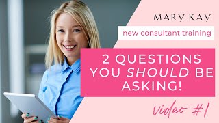 2 Questions You Should Be Asking (Mary Kay New Consultant Training series - Video #1)