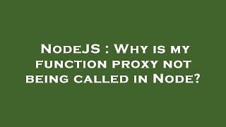 NodeJS : Why is my function proxy not being called in Node?