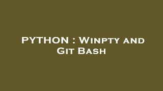PYTHON : Winpty and Git Bash
