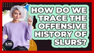How Do We Trace the Offensive History of Slurs?