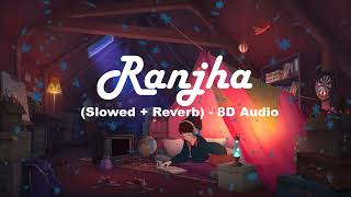 Ranjha | Shershaah  | (Slowed+Reverb) 8D | 🎧USE HEADPHONES🎧 | Sidharth–Kiara