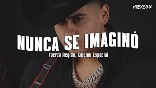 NUNCA SE IMAGINO  (Letra)  - Fuerza Regida × Edición Especial