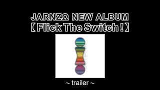 JARNZΩ New Album 『Flick The Switch！』trailer