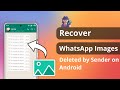 [2 Ways] How to Recover WhatsApp Images Deleted by Sender on Android 2025