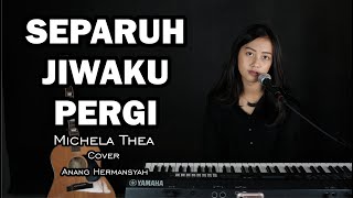 SEPARUH JIWAKU PERGI ( ANANG HERMANSYAH ) - MICHELA THEA COVER