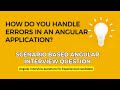 How do you handle errors in angular application? | common angular interview question