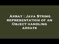 Array : Java String representation of an Object handling arrays