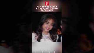 Fuji Jawab Kabar Kedekatan dengan Fadil Jaidi