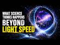 What Science Thinks Happens Beyond Light Speed