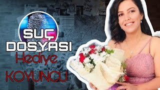 Suç Dosyası | Hediye KOYUNCU | Kriminal