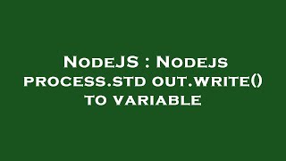 NodeJS : Nodejs process.stdout.write() to variable