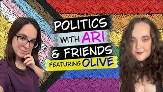 Politics with Ari and Friends (Featuring Olive) Ep. 9