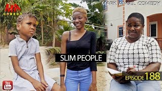 SLIM PEOPLE (Mark Angel Comedy) (Episode 188)