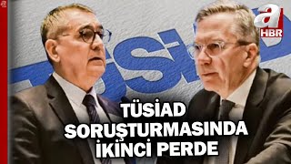 TÜSİAD soruşturmasında 2. perde! Aras ve Turan savcılıkta ifade verdi!   A Haber