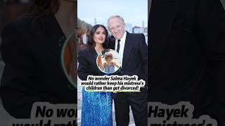 No wonder Salma Hayek would rather keep his mistress’s children than get divorced!