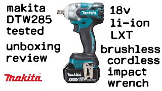 Makita Impact Wrench DTW285 Review - Unboxing - 18v - Li-Ion - LXT - Brushless - Cordless