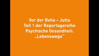 Vor der Reha - Jutta Teil 1 der Reportagereihe Psychische Gesundheit: „Lebenswege“