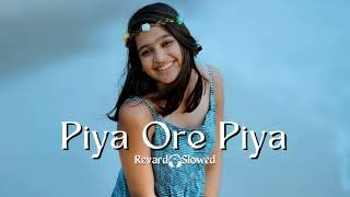 Piya ore piya ( Reverb+Slowed ) Lofi song | ROXING