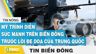Tin Biển Đông: Mỹ đưa vũ khí hạng nặng ra Biển Đông, bất chấp lời đe dọa của Trung Quốc | FBNC