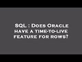 SQL : Does Oracle have a time-to-live feature for rows?