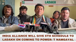 INDIA Alliance Will Give 6th Schedule To Ladakh On Coming to Power: T Namgayal