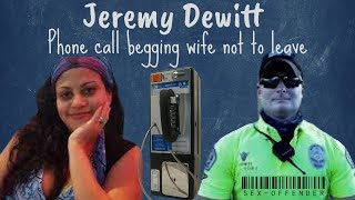 Jeremy Dewitte Jail Call to Rania - Serial Police Impersonator Begs Wife Not To Leave Him