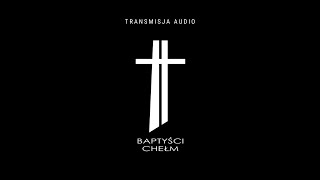 Nabożeństwo niedzielne Baptyści Chełm 02-02-2020 (audio)