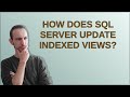 How does SQL Server update indexed views?