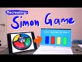 Recreating childhood: Simon Game