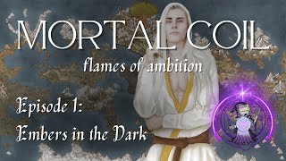 Embers In The Dark | Mortal Coil: Flames of Ambition | Episode 1