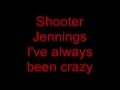 Shooter Jennings - I've always been crazy.