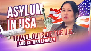 How to Travel Outside of the US and Return Legally while Asylum Pending