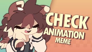 CHECK [ANIMATION MEME]