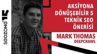 Mark Thomas - Aksiyona Dönüştürülebilir 5 Teknik SEO Önerisi