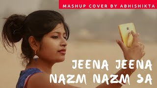 Jeena Jeena | Nazm Nazm | Female Mashup Cover by Abhishikta