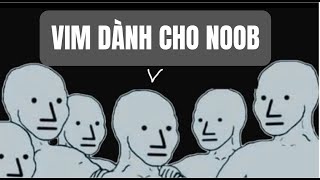 [VIM FOR NOOB] Vim rất dễ và cơ bản.