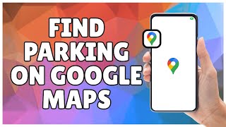 How to Find Parking on Google Maps App
