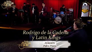 Perdón - Rodrigo de la Cadena y Latin Kings - Noche, Boleros y Son