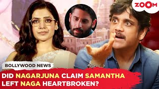 Did Nagarjuna BLAME Samantha Ruth Prabhu for Naga Chaitanya’s depression? Fans react!